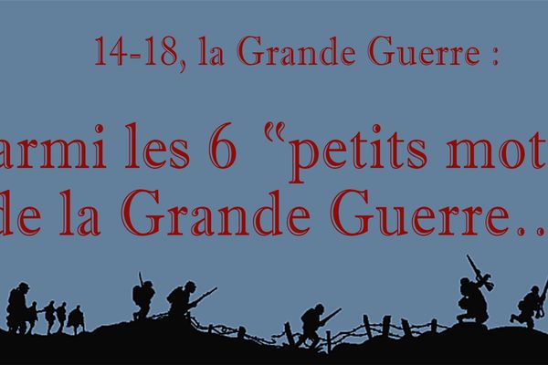 14-18 par le petit bout de la lorgnette : Parmi les 6 "petits mots" de la Grande Guerre...